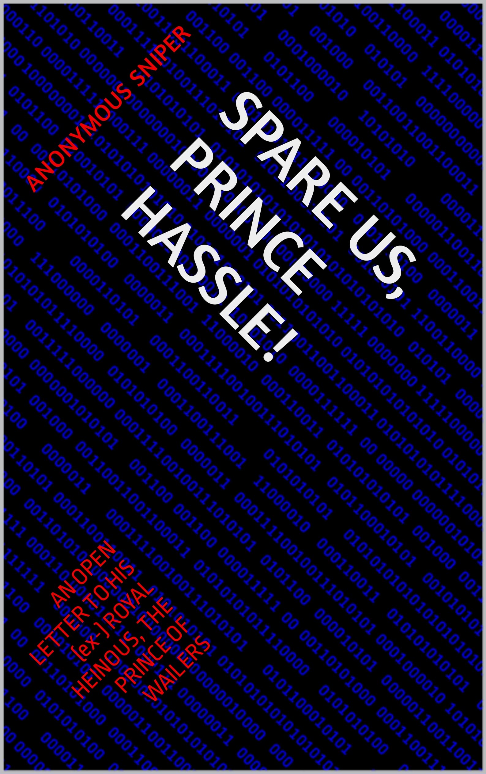 SPARE US, PRINCE HASSLE!: AN OPEN LETTER TO HIS (ex-) ROYAL HEINOUS, THE PRINCE OF WAILERS