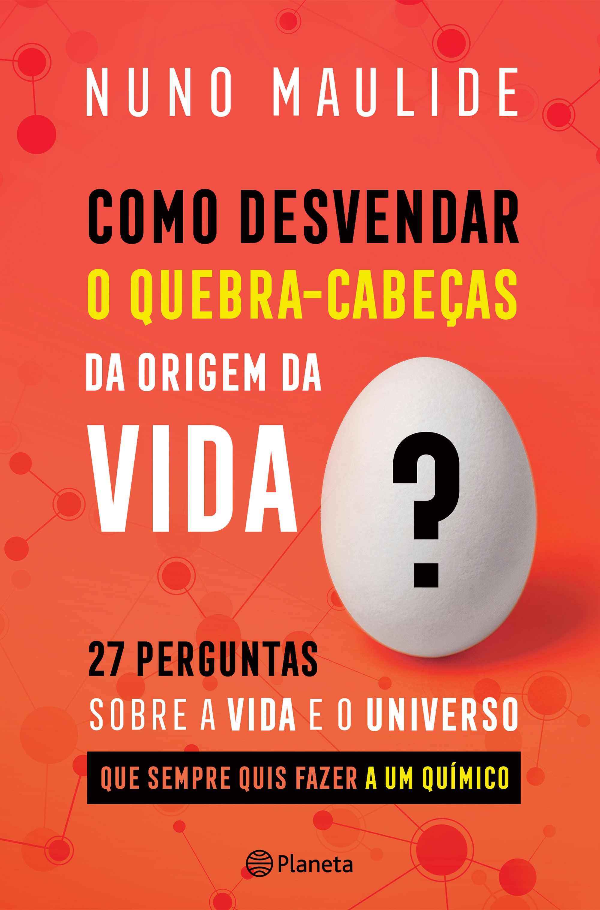 Como Desvendar o Quebra-Cabeças da Origem da Vida?: 27 perguntas sobre a vida e o Universo que sempre quis fazer a um químico