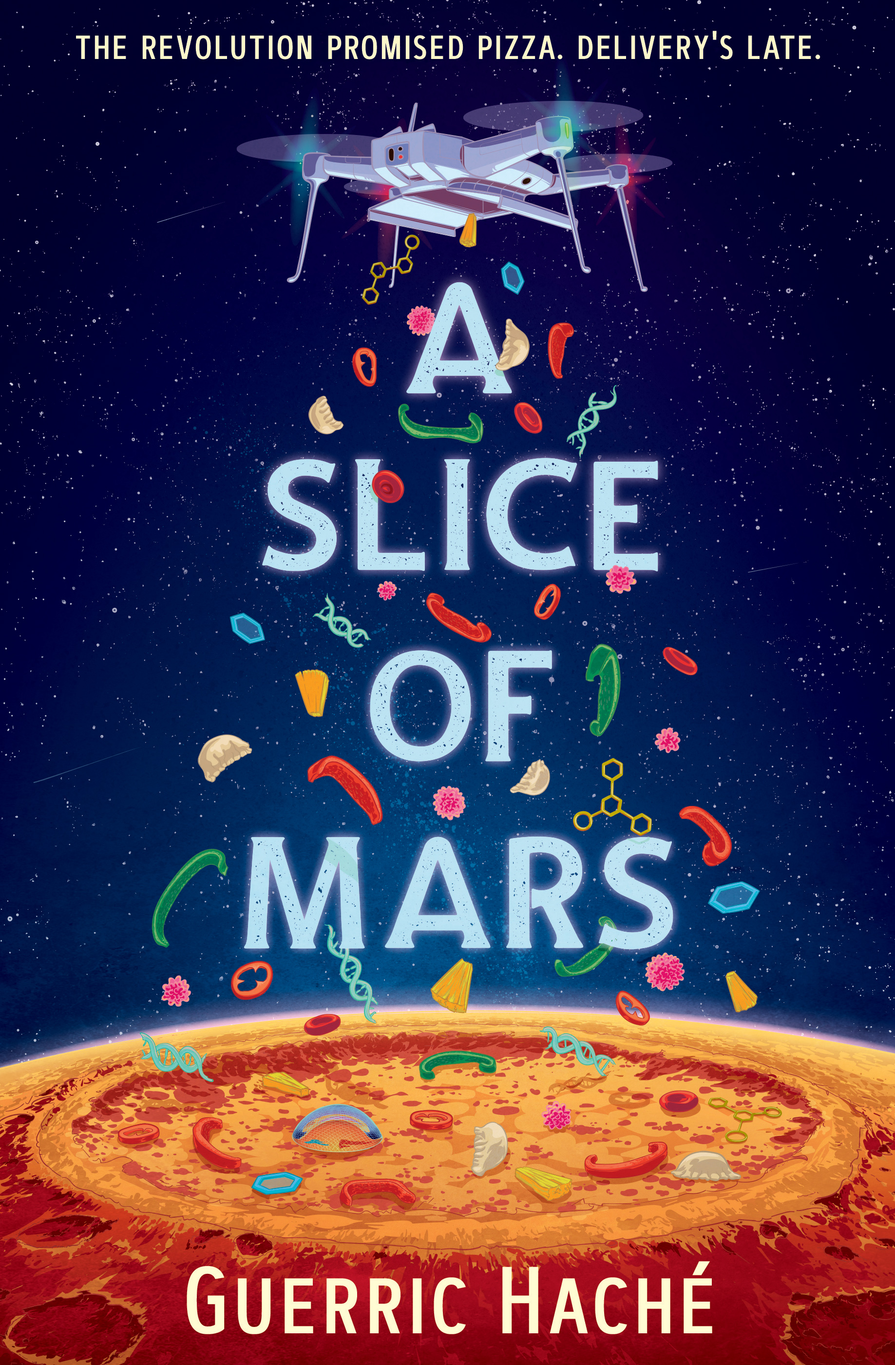 cover of A Slice of Mars, which consists of a drawing of a drone dropping various items like dumplings, peppers, cheese, DNA and other scientific shapes onto Mars' surface, which looks like a pizza crust