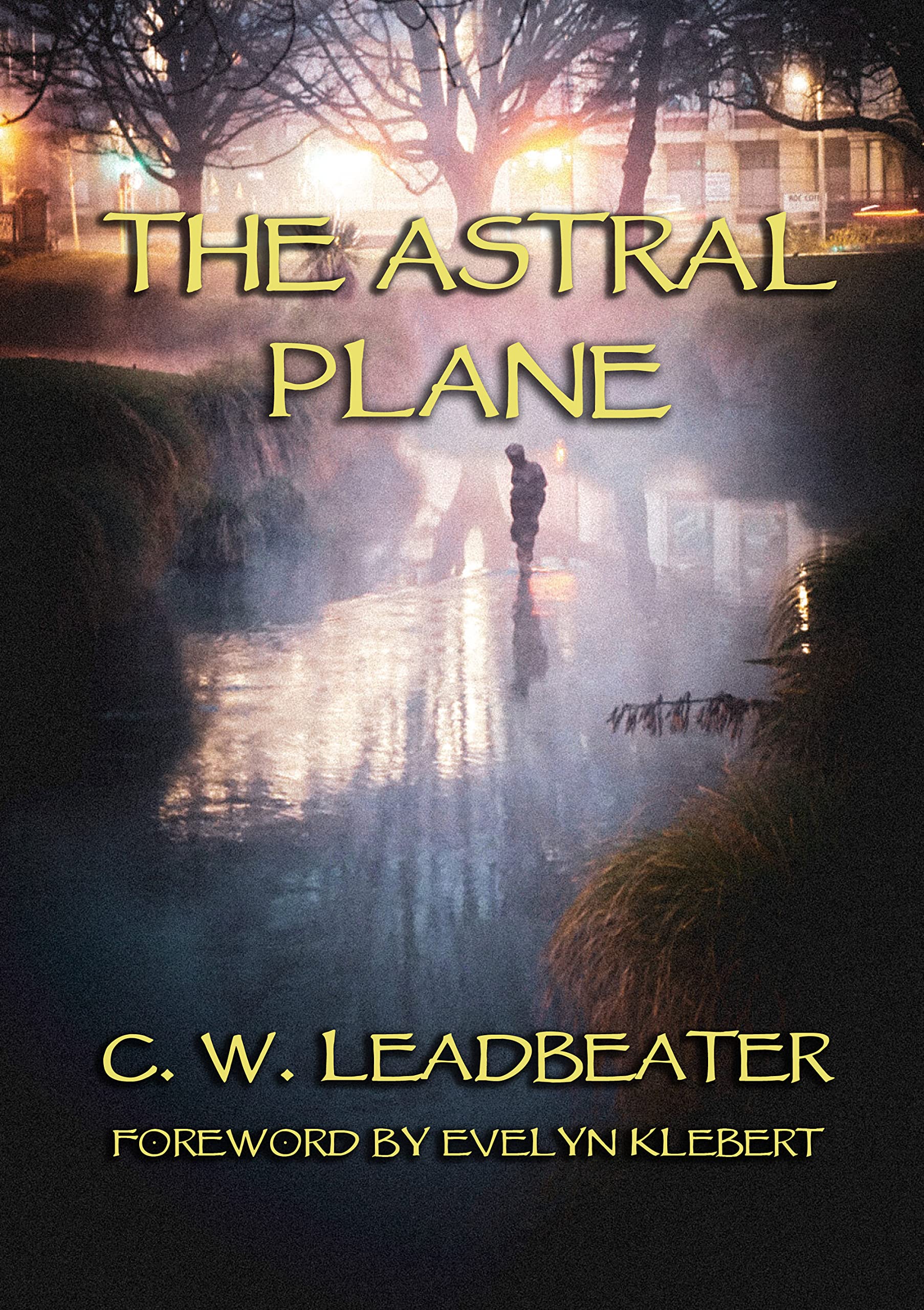 The Astral Plane by Charles W. Leadbeater Goodreads