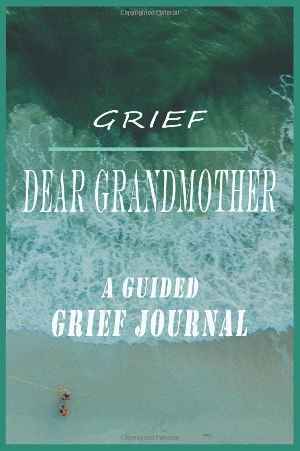Dear grandmother grief journal Grieving The Loss of grandmother, you