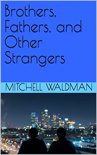 Brothers, Fathers, and Other Strangers