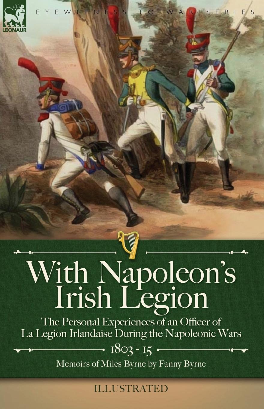 With Napoleon's Irish Legion the Personal Experiences of an Officer of