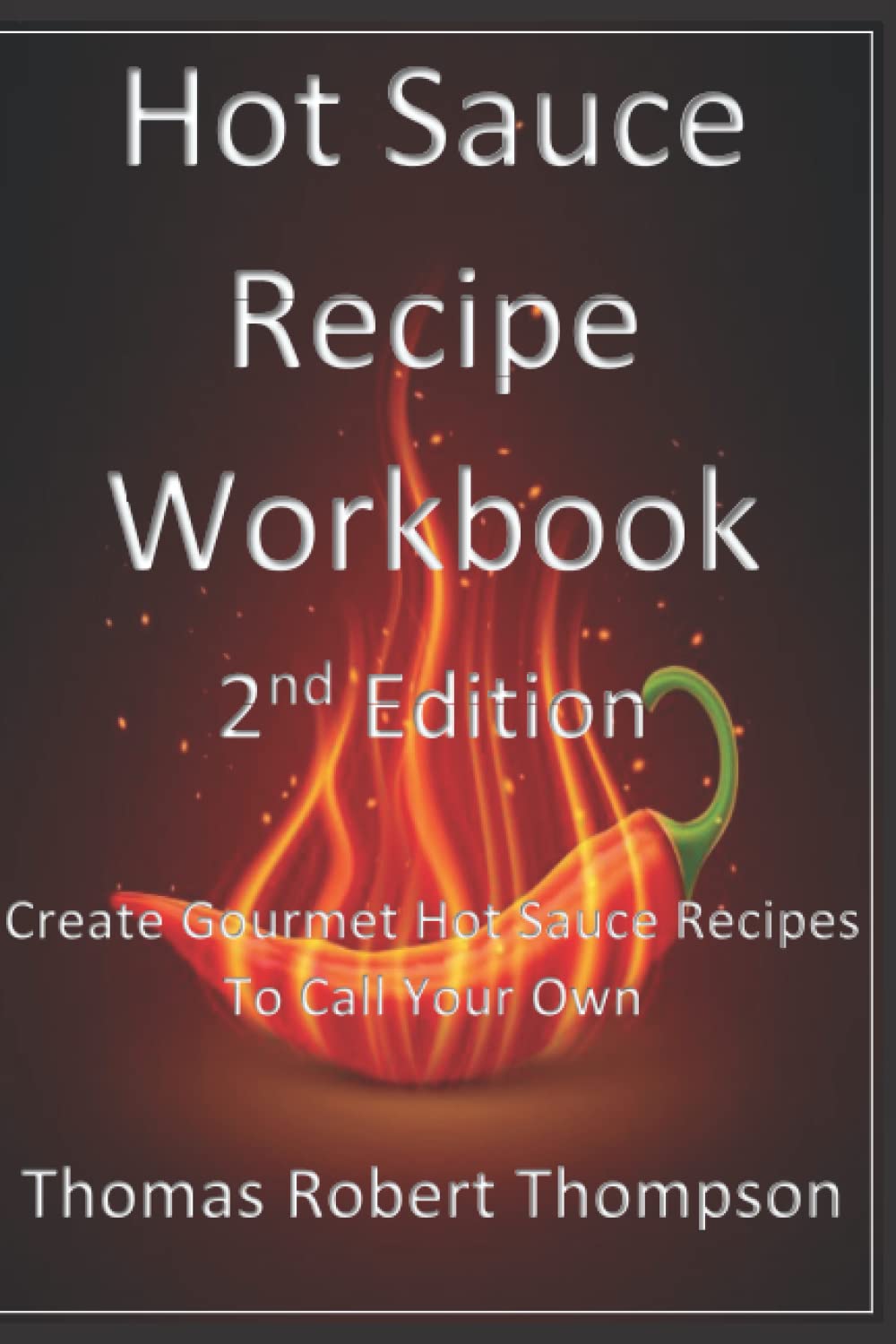 Hot Sauce Recipe Workbook Discover A New Level Of Hot Sauce by Thomas
