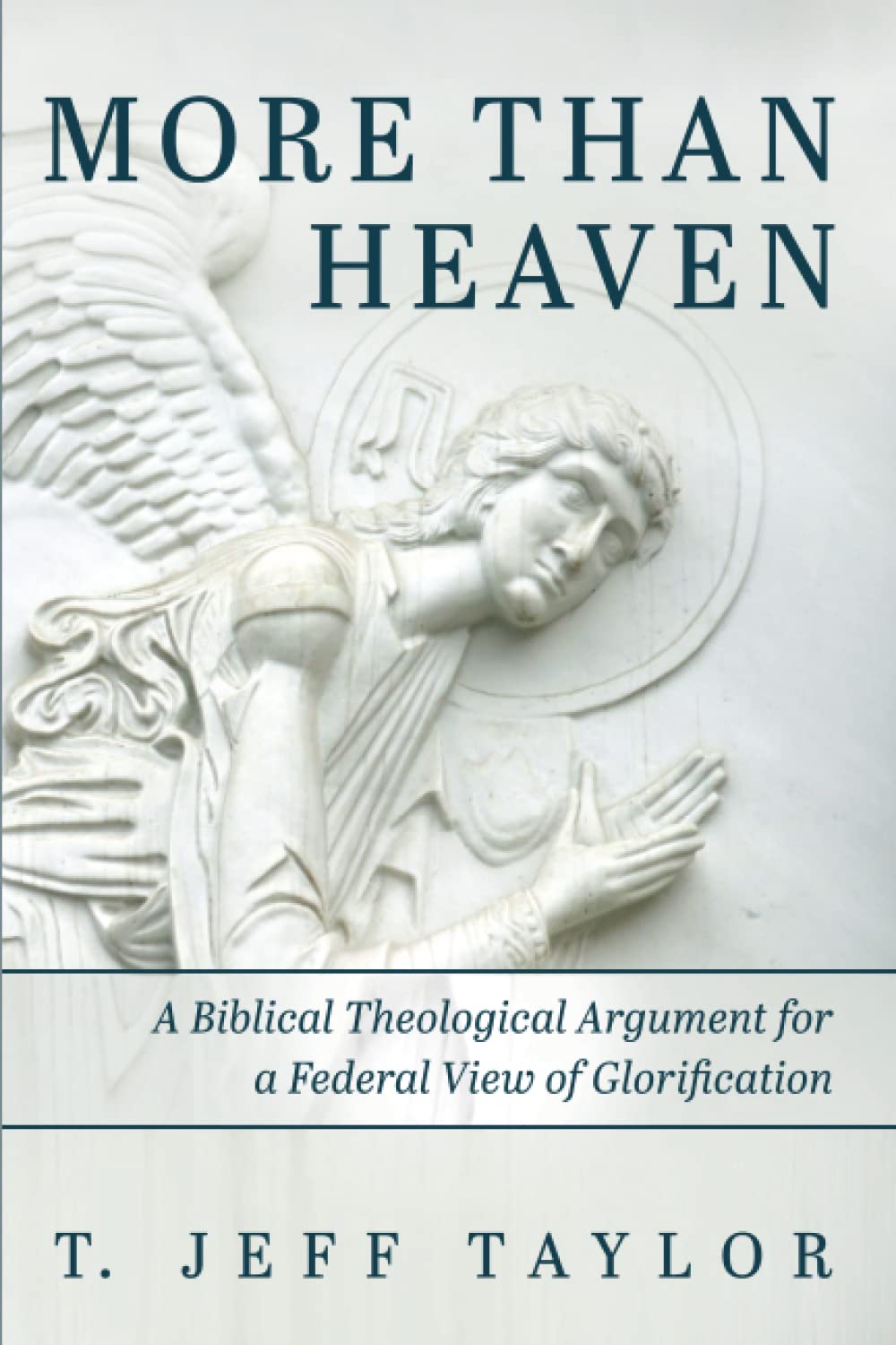 More Than Heaven: A Biblical Theological Argument for a Federal View of Glorification