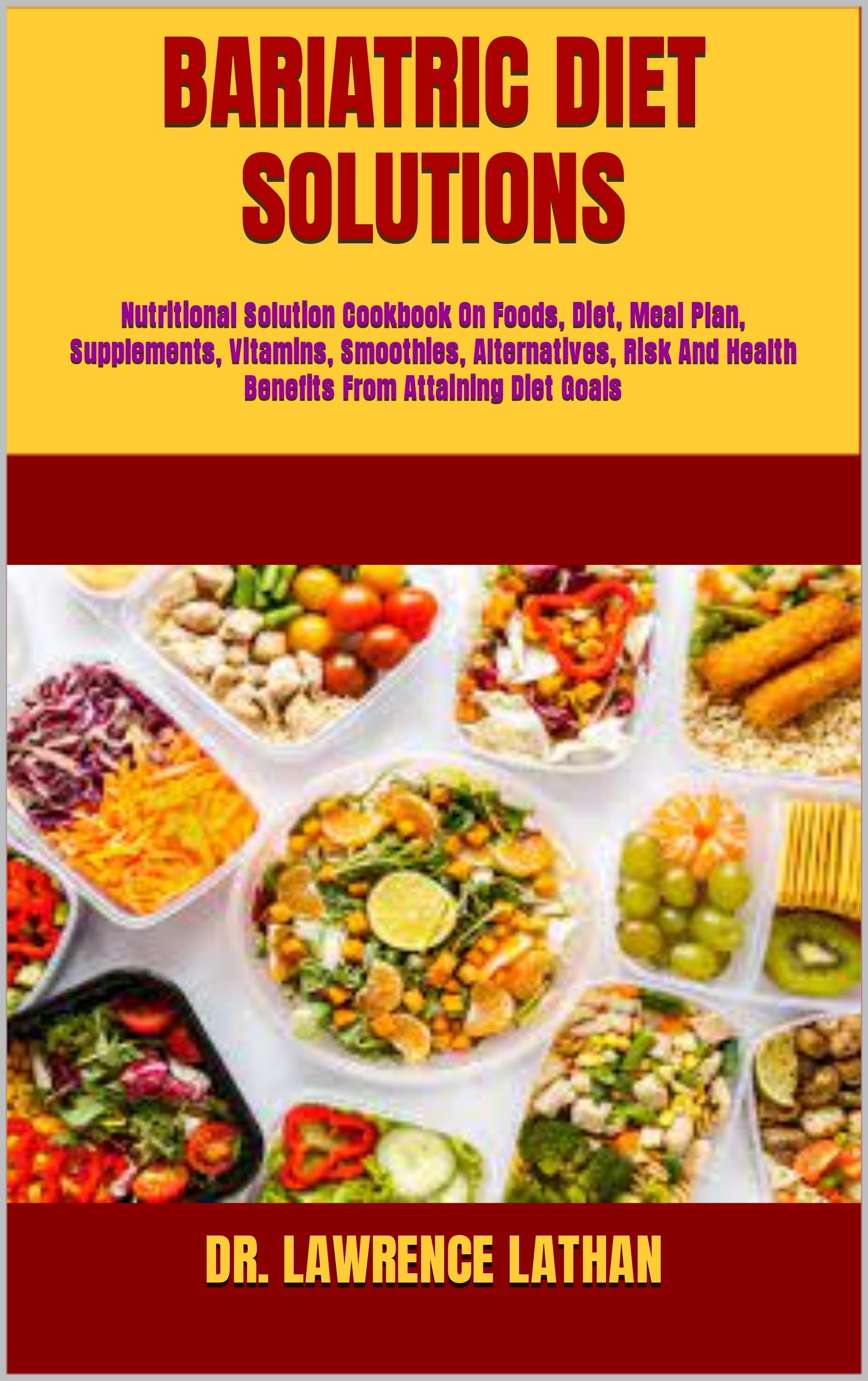 BARIATRIC DIET SOLUTIONS Nutritional Solution Cookbook On Foods, Diet