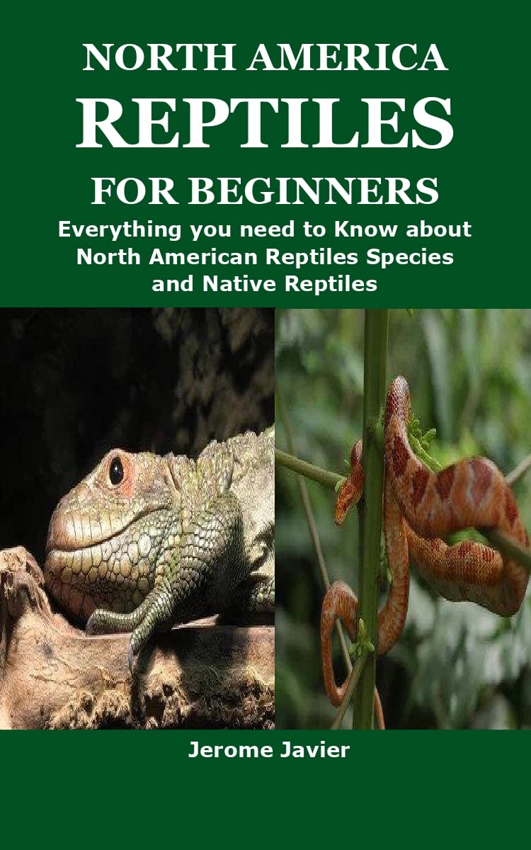 NORTH AMERICA REPTILES FOR BEGINNERS: Everything you need to Know about