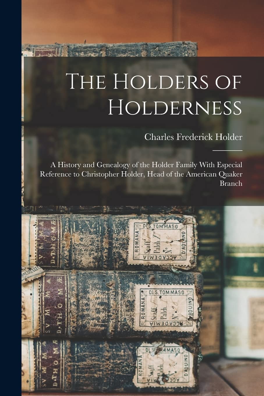 The Holders of Holderness; a History and Genealogy of the Holder Family