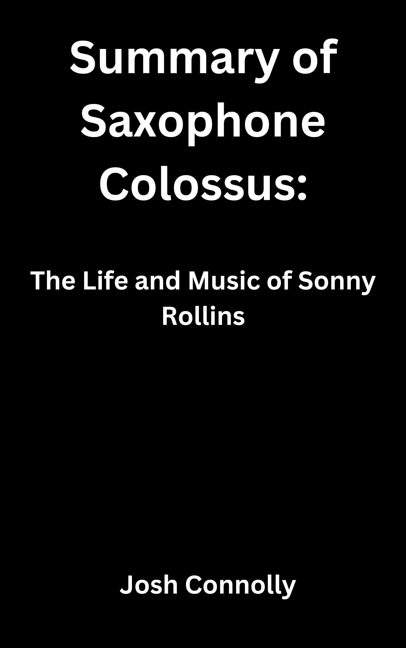 Summary of Saxophone Colossus The Life and Music of Sonny Rollins by