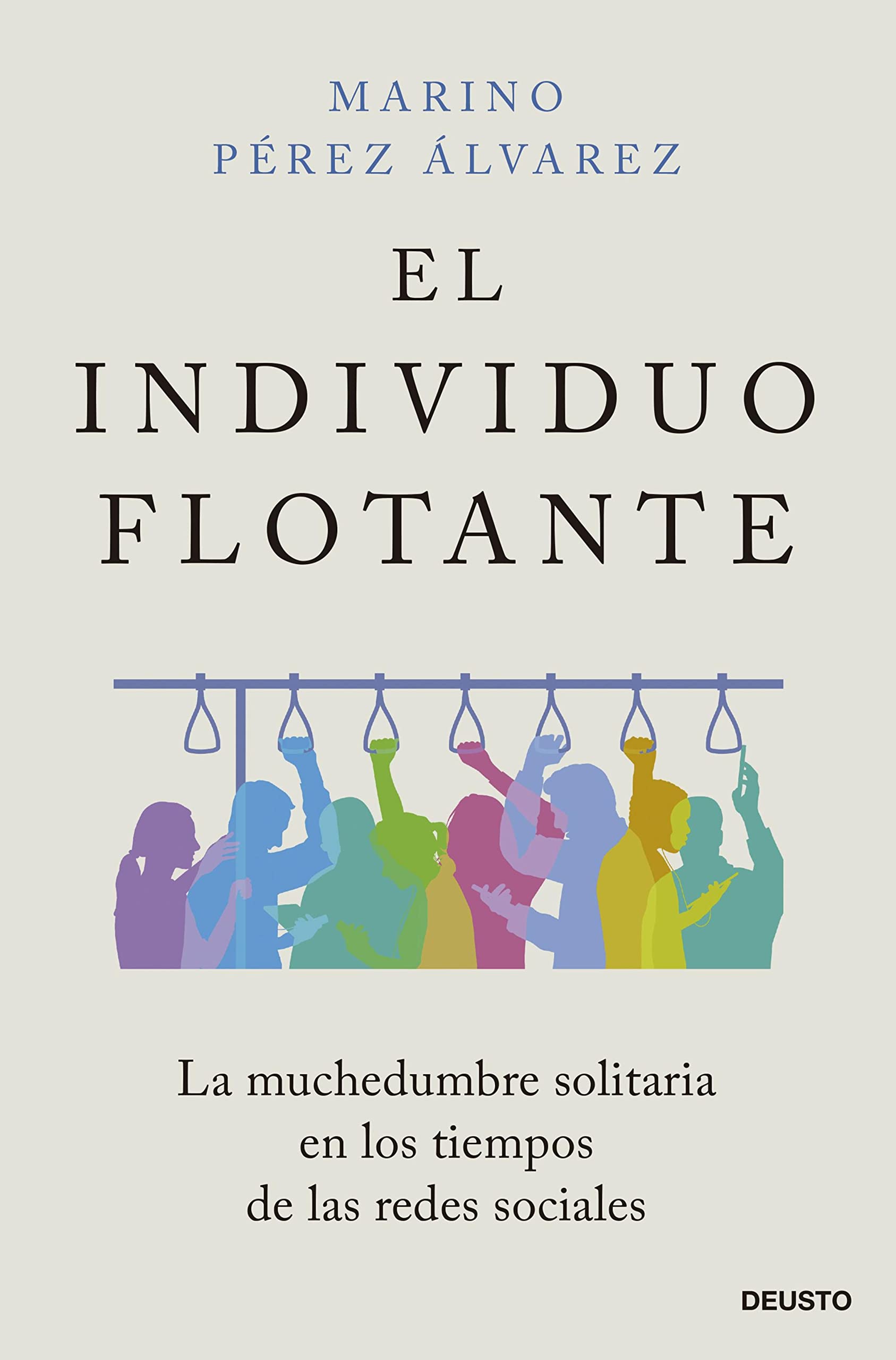 El individuo flotante: La muchedumbre solitaria en los tiempos de las redes sociales (Deusto)