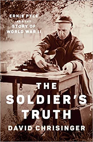 The Soldier's Truth: Ernie Pyle and the Story of World War II