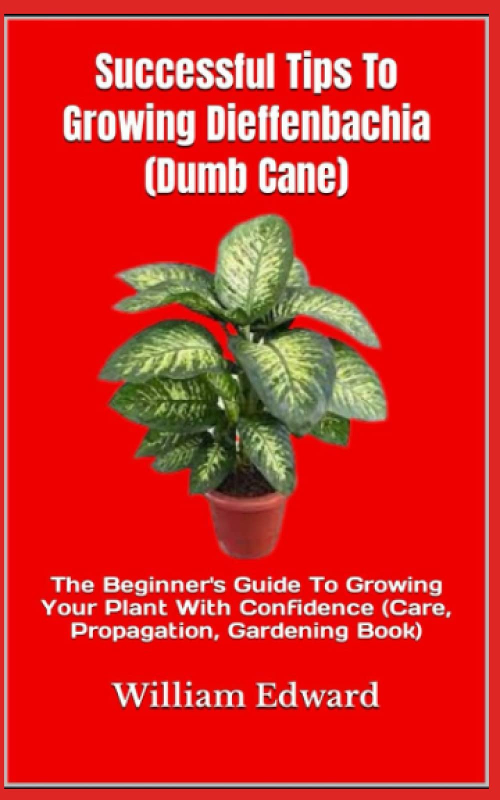 Successful Tips To Growing Dieffenbachia (Dumb Cane) The Beginner's