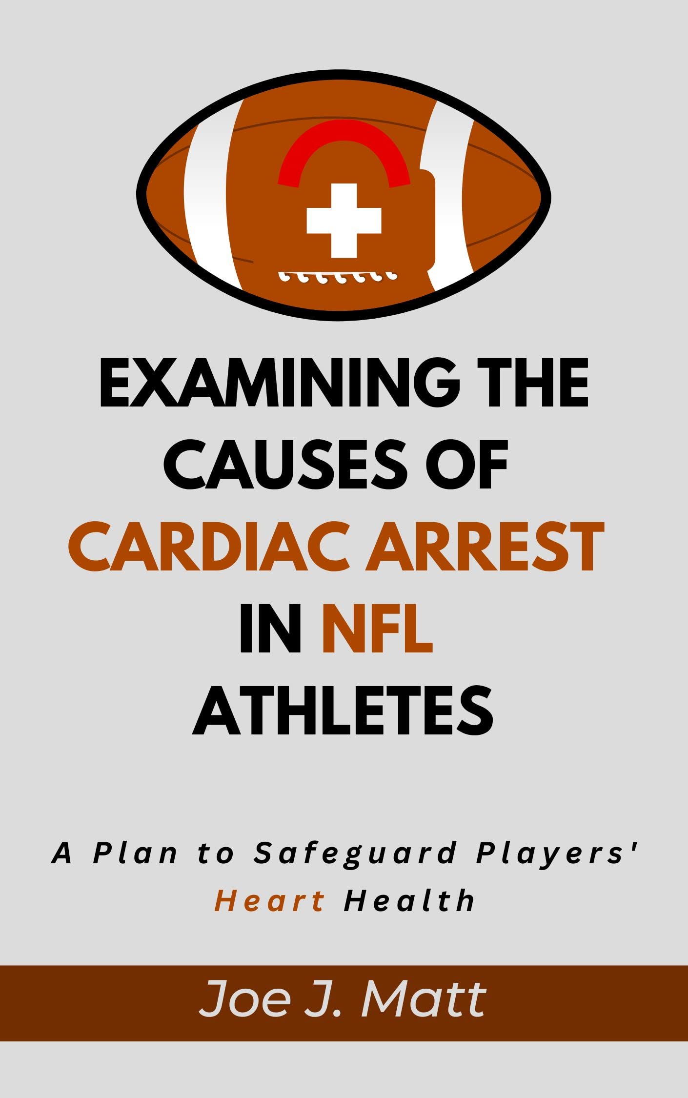 EXAMINING THE CAUSES OF CARDIAC ARREST IN NFL ATHLETES A Plan to