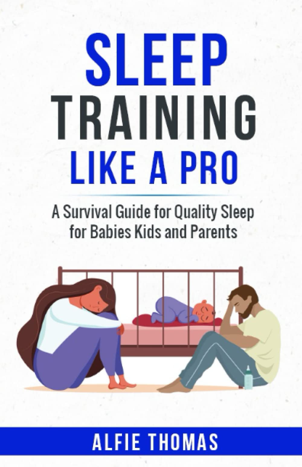 Sleep Training Like a Pro A Survival Guide for Quality Sleep for Babies Kids and Parents by