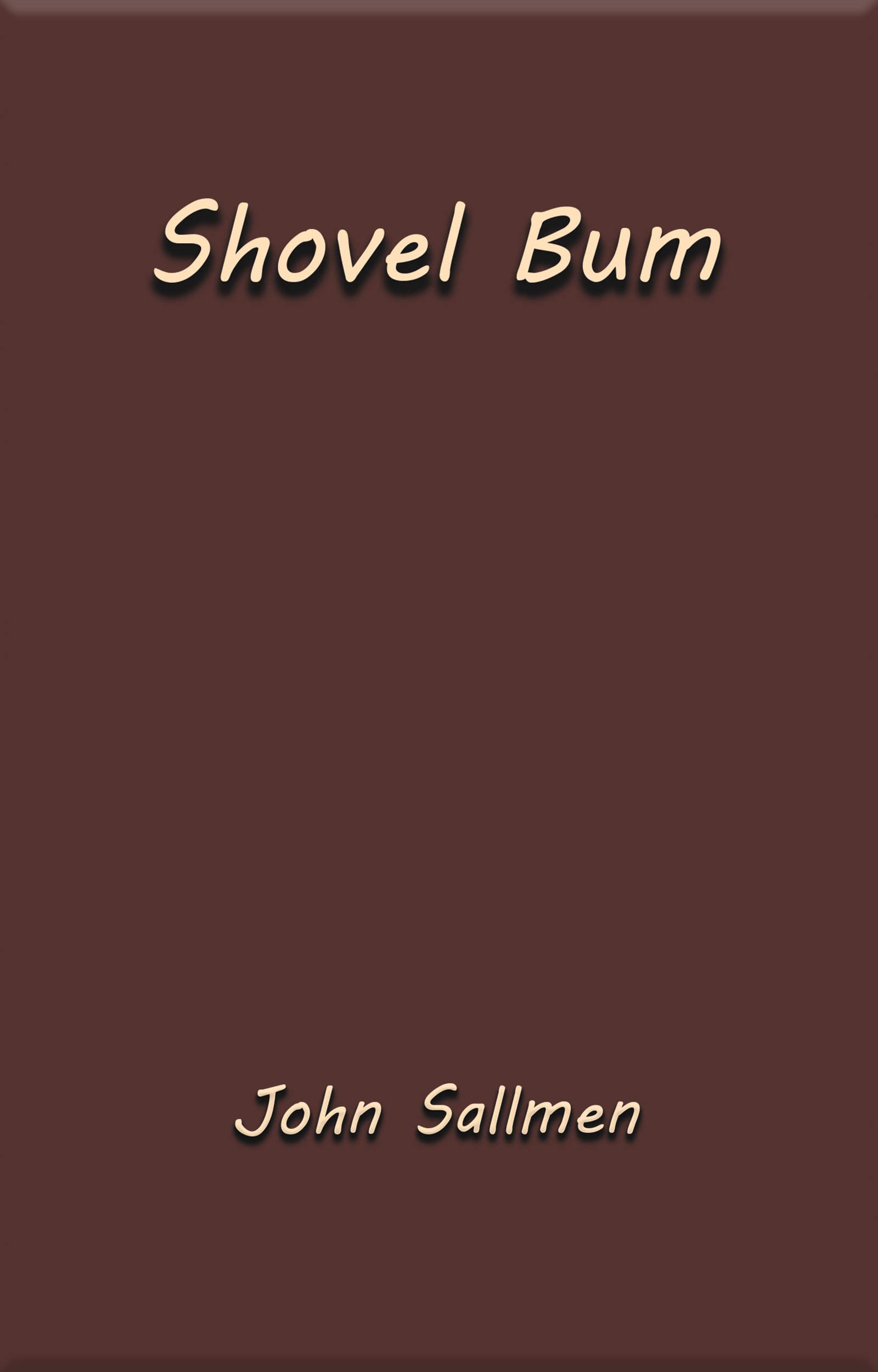 SHOVEL BUM by John Sallmen Goodreads