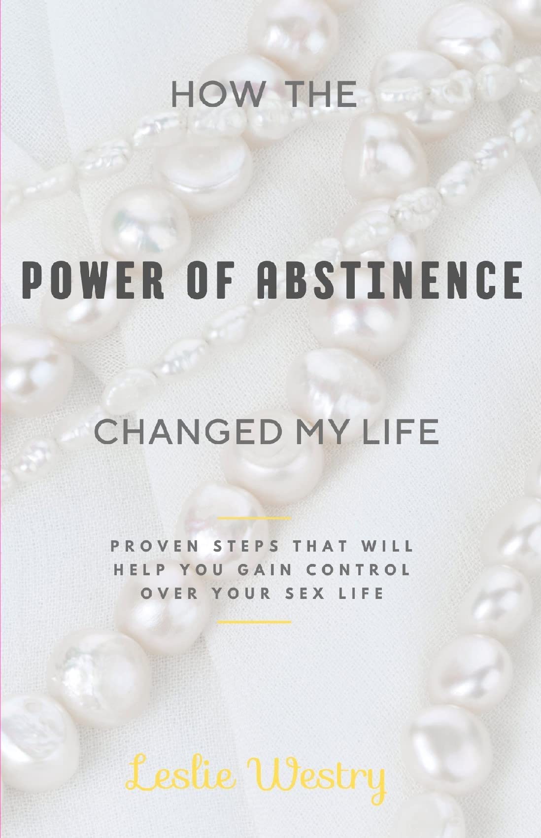 How the Power of Abstinence Changed My Life Proven steps that will