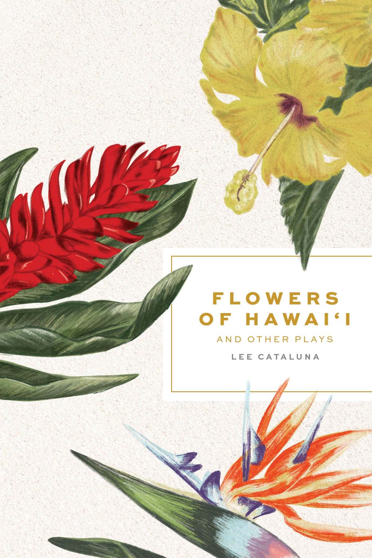 Flowers of Hawai'i and Other Plays by Lee Cataluna Goodreads
