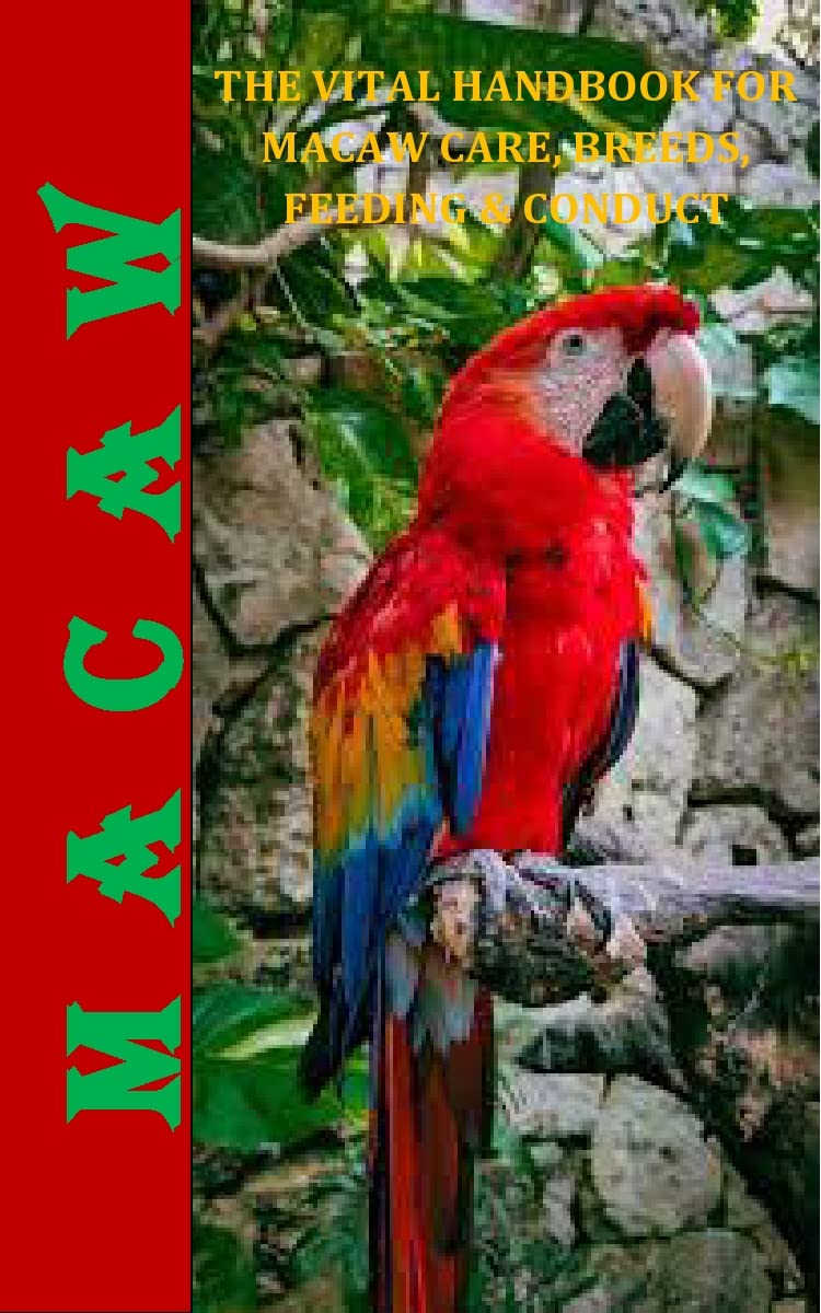 MACAW THE VITAL HANDBOOK FOR MACAW CARE, BREEDS, FEEDING & CONDUCT by
