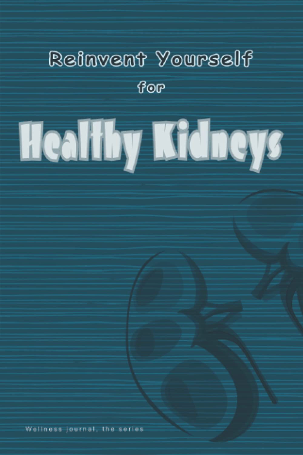 Reinvent yourself for Healthy Kidneys Wellness Journal Renal