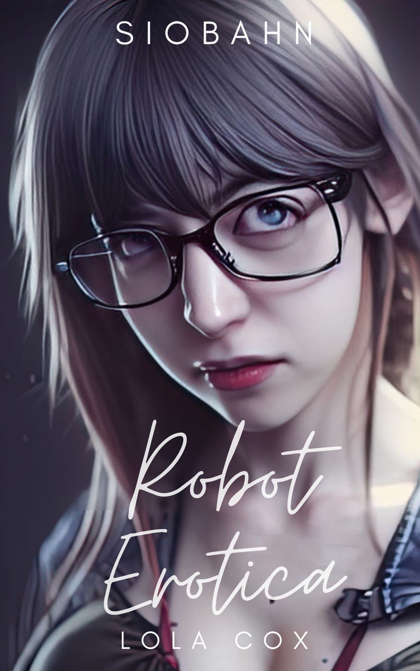 Robot Erotica: Siobahn. Story and 60+ Images: Sexbot, Fembot, & Sci-Fi Adventures
