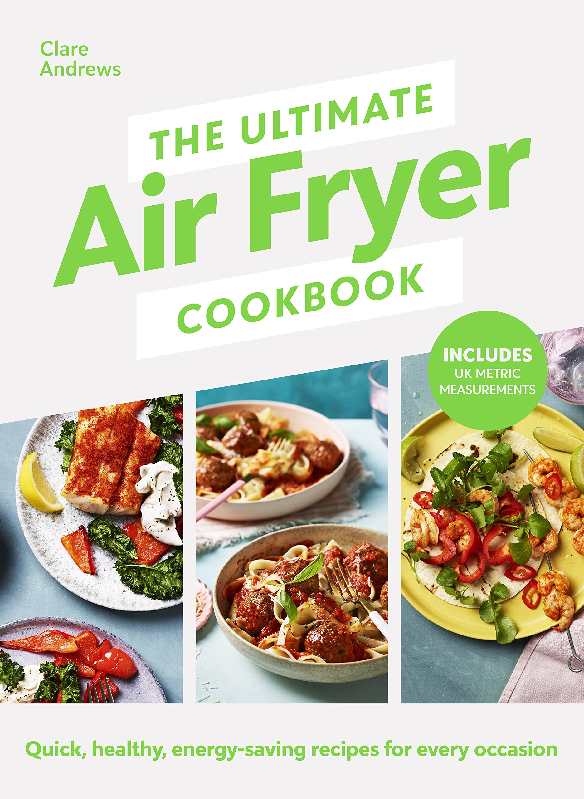 The Ultimate Air Fryer Cookbook: Quick, healthy, energy-saving recipes using UK measurements