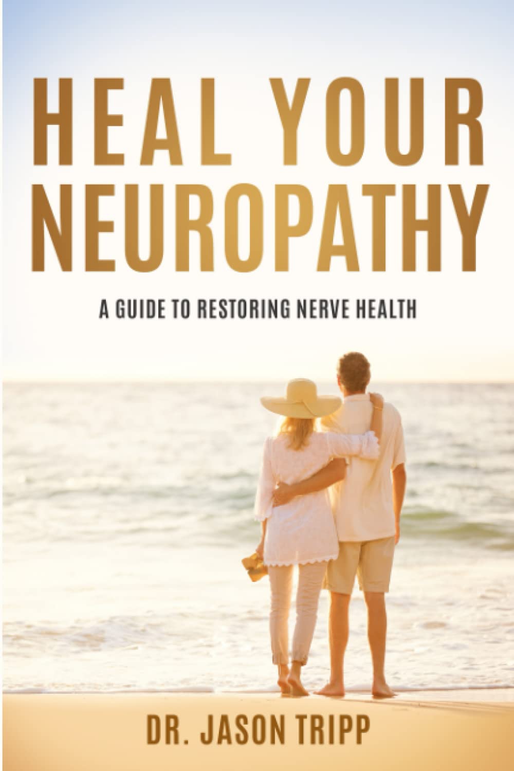 Heal Your Neuropathy A Guide To Restoring Nerve Health by Dr. Jason