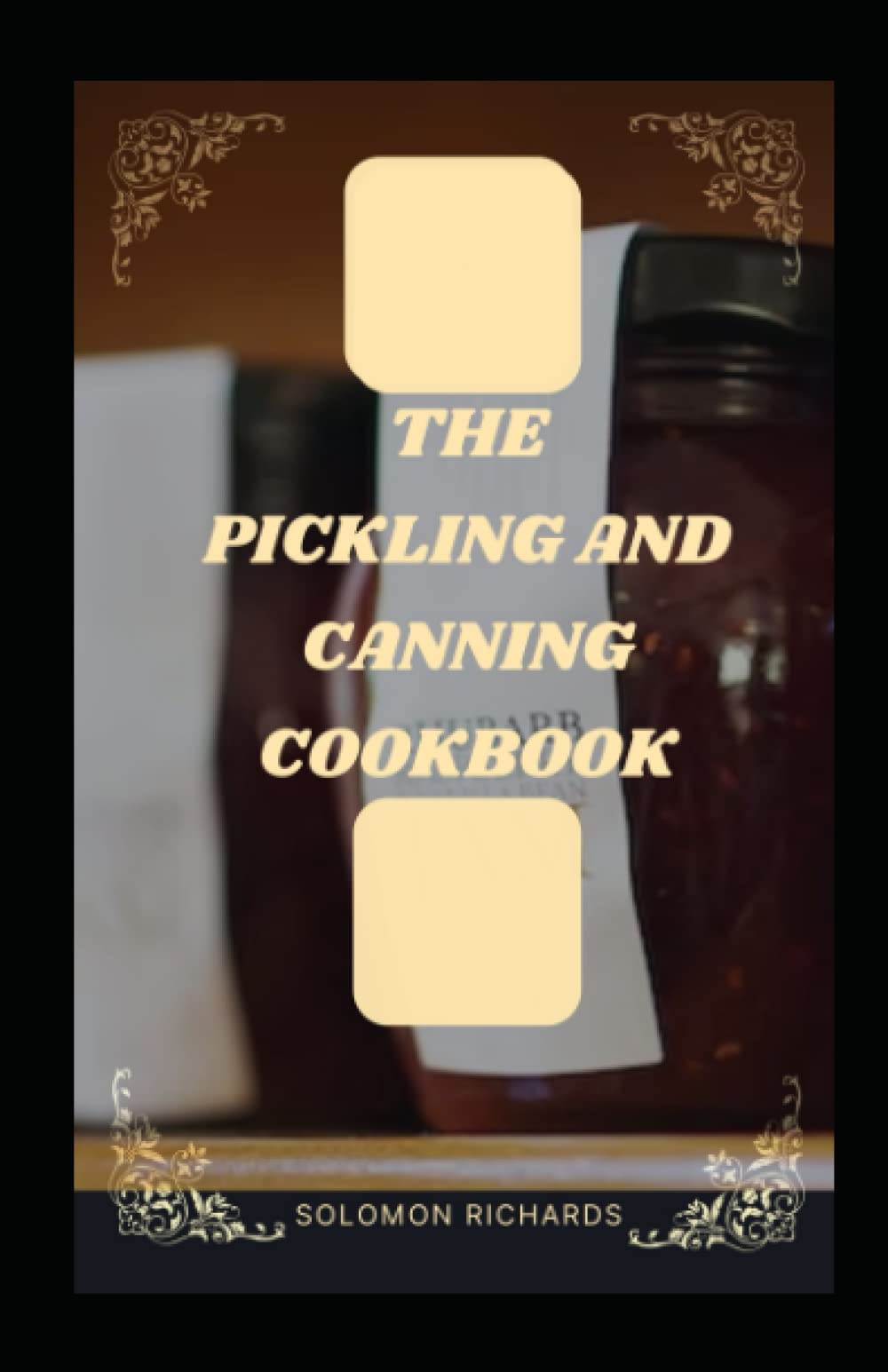 The pickiling and cookbook Complete guide to pickling and fermenting