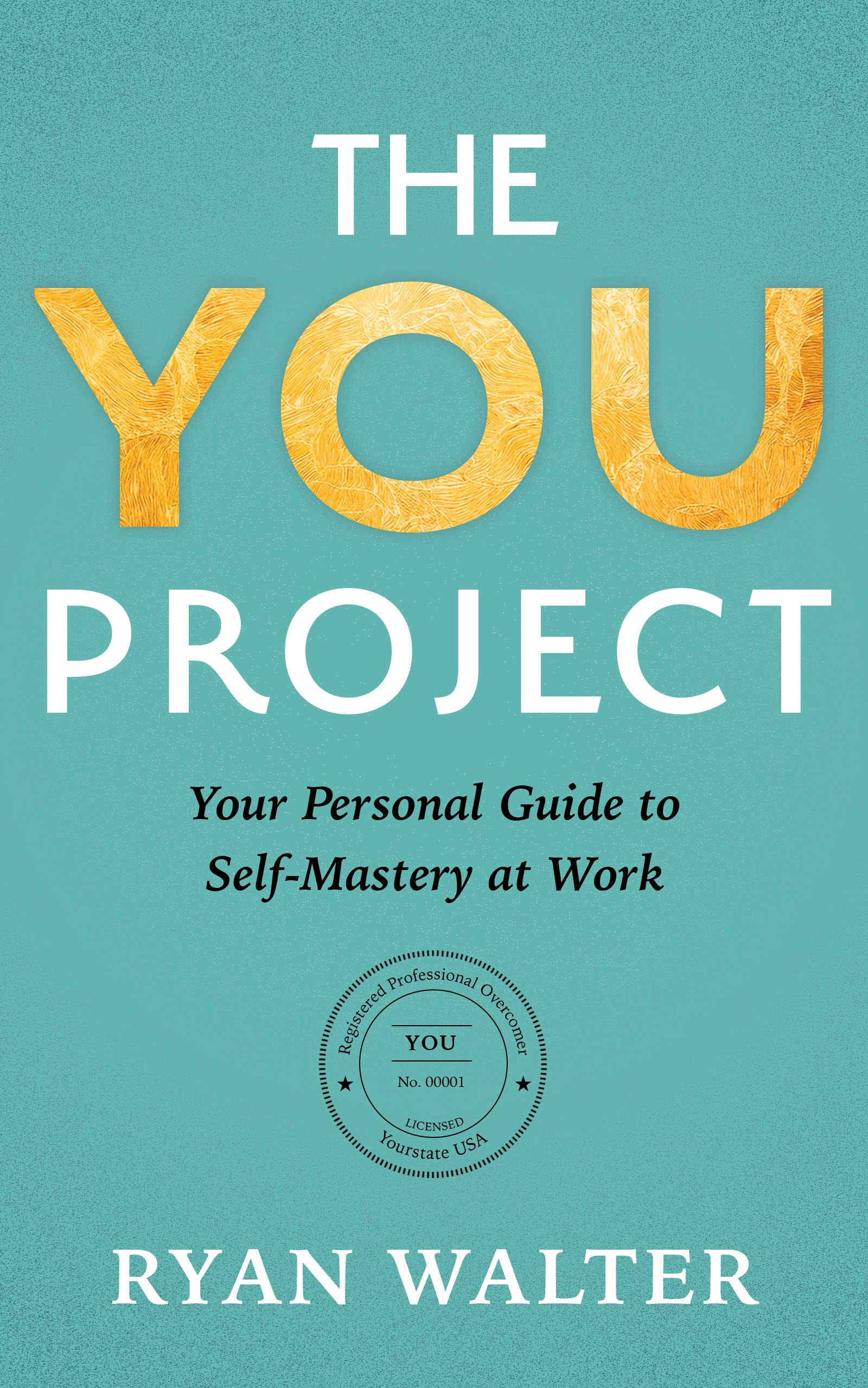 The YOU Project Your Personal Guide to SelfMastery at Work
