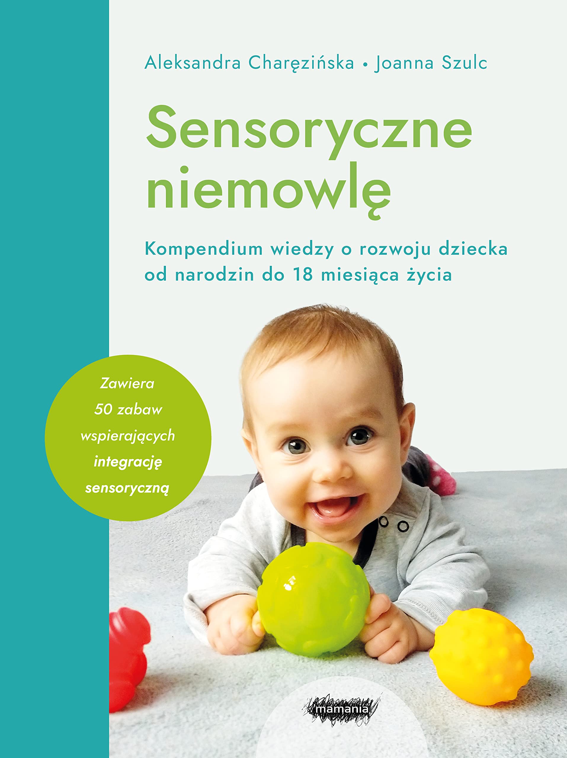 Sensoryczne niemowle. Kompendium wiedzy o rozwoju dziecka od narodzin do 18 miesiaca zycia. Wydanie 2