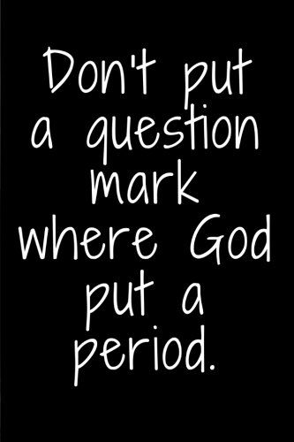 Don't put a question mark where God put a period.: Christian Motivation ...
