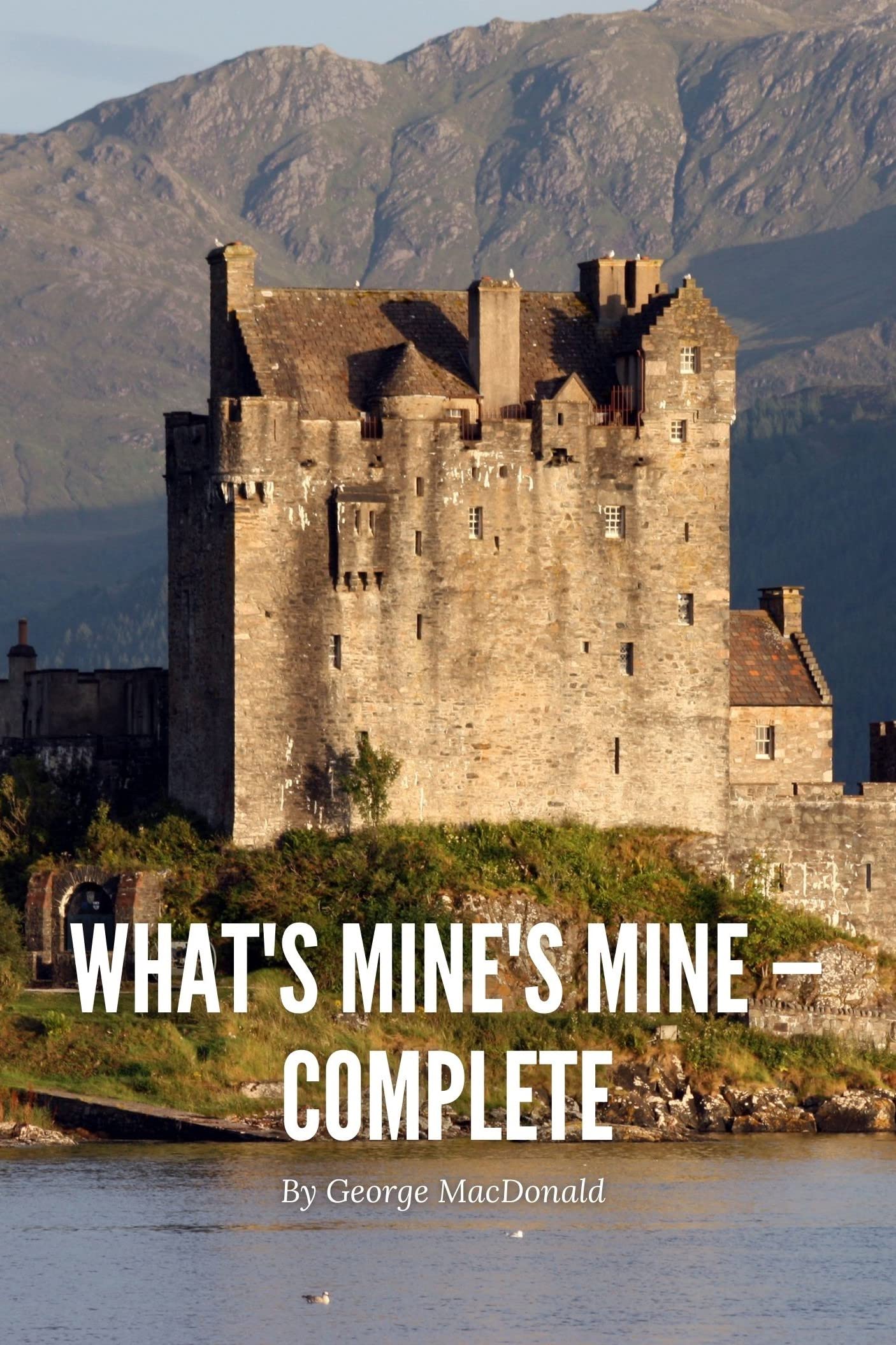 What's Mine's Mine — Complete (Annotated): George MacDonald Epic ...