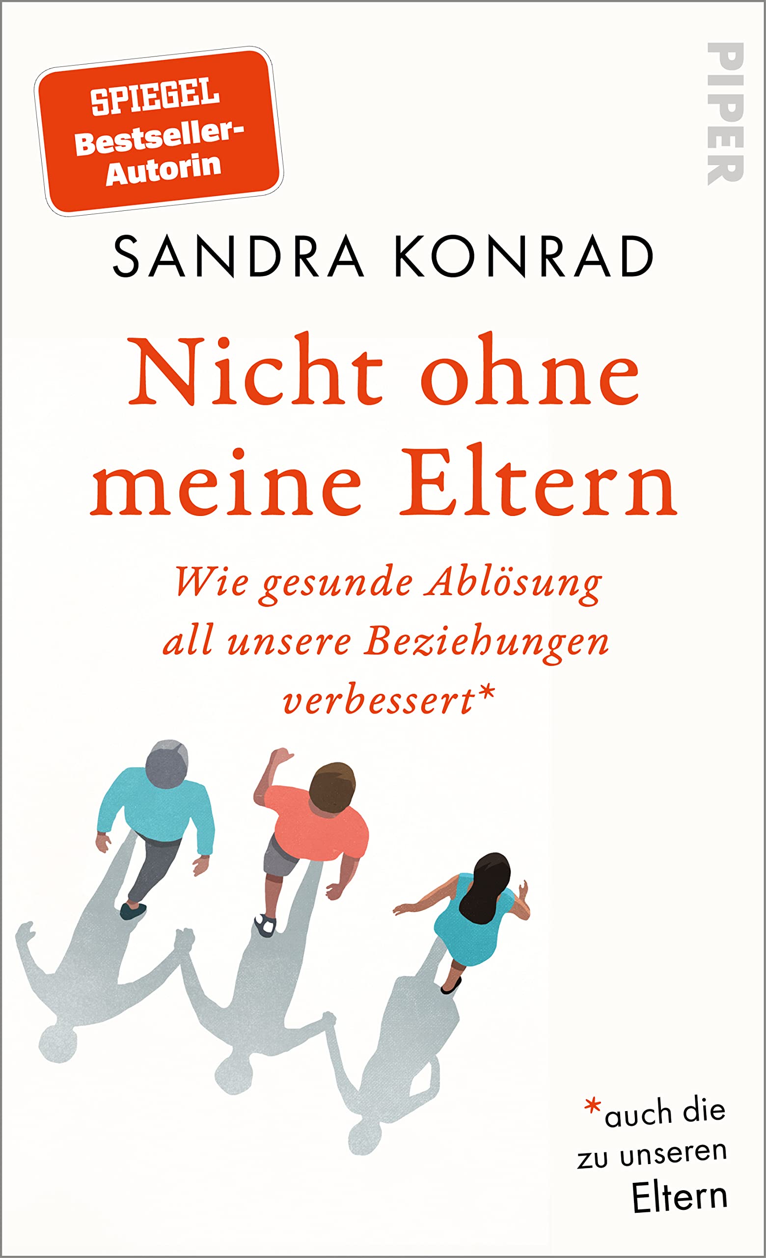 Nicht ohne meine Eltern: Wie gesunde Ablösung all unsere Beziehungen verbessert – auch die zu unseren Eltern