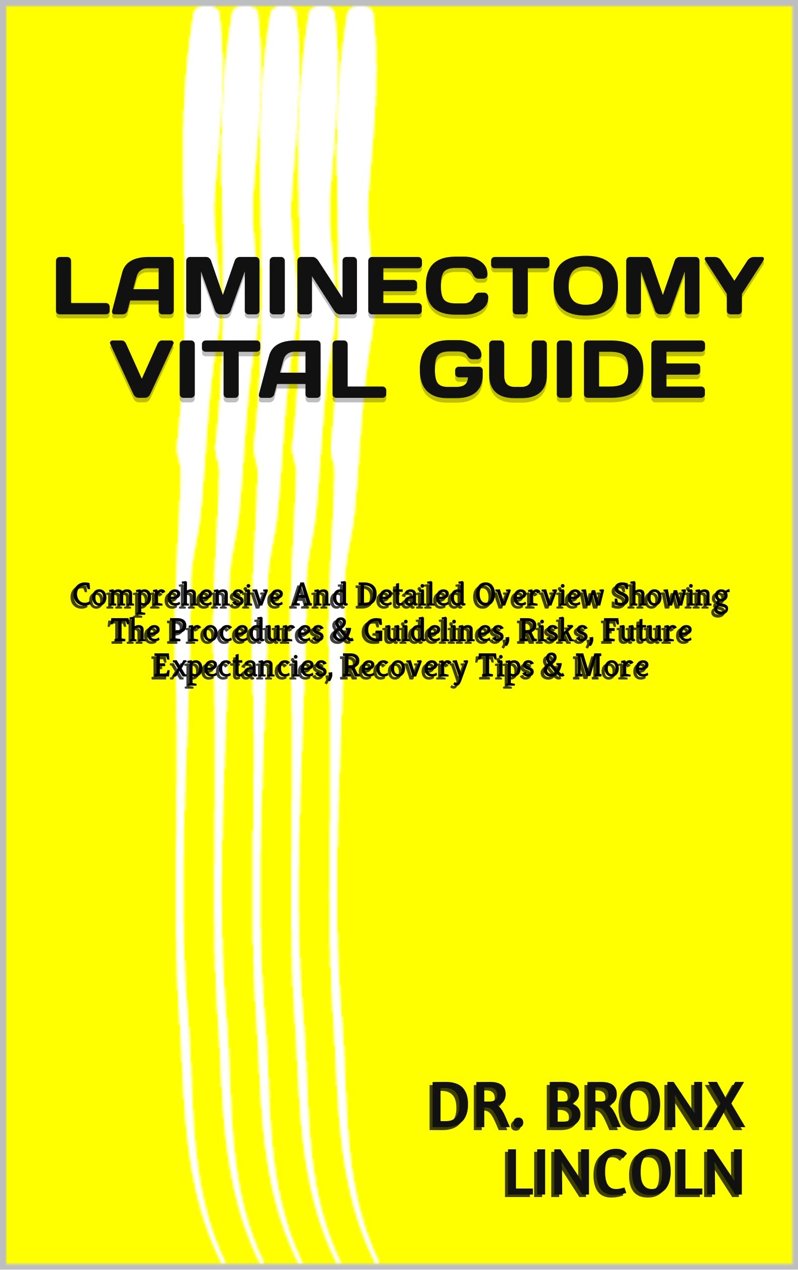 LAMINECTOMY VITAL GUIDE: Comprehensive And Detailed Overview Showing ...