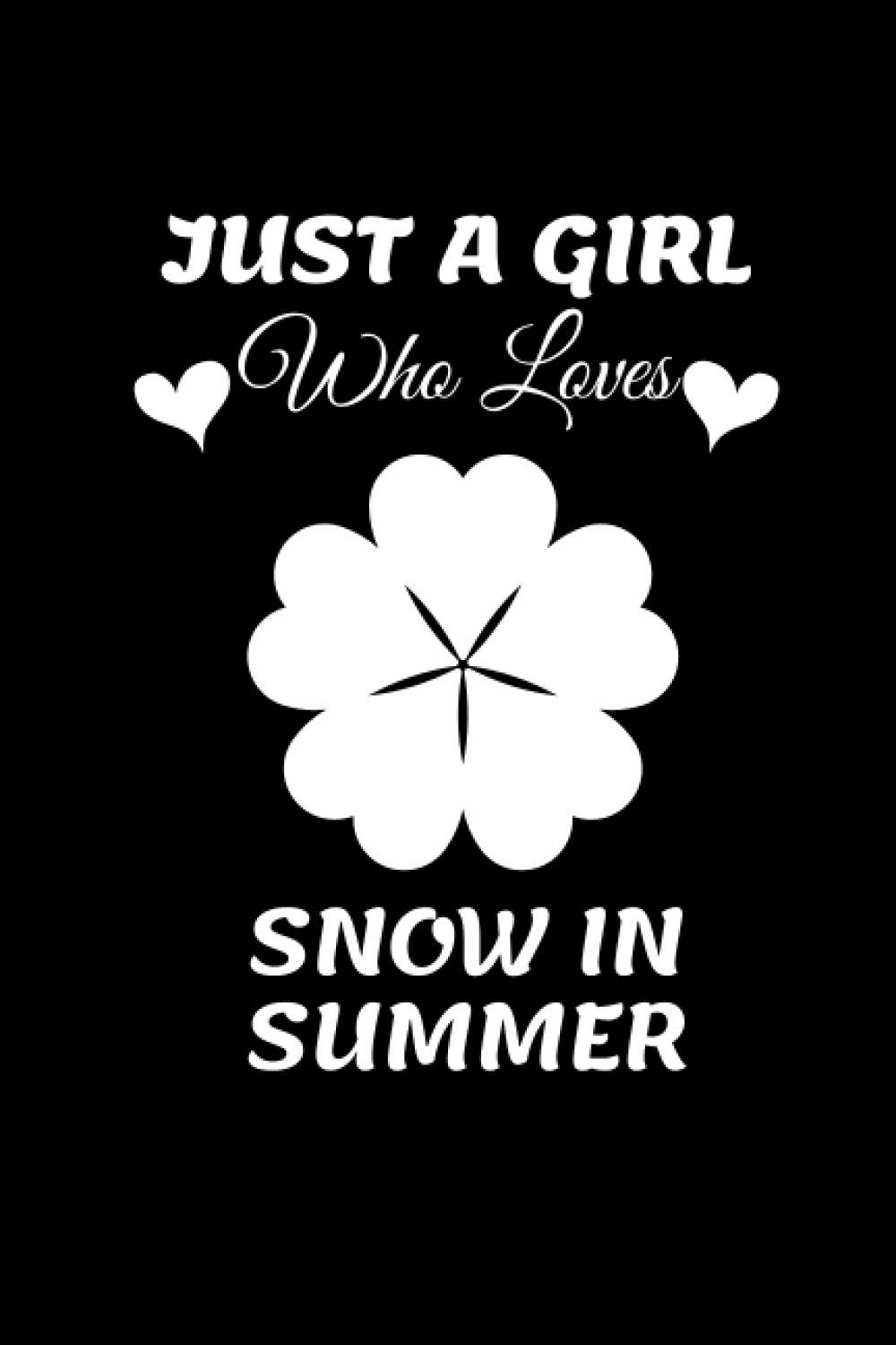 just a girl who loves SNOW IN SUMMER Blank lined notebook/journal for girls, woman, kids