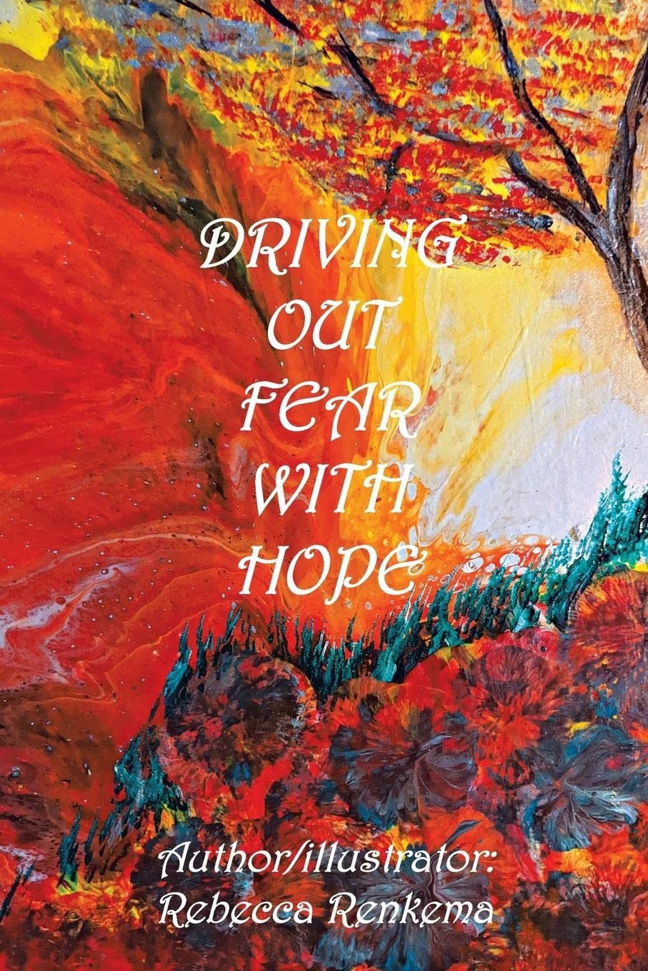 driving-out-fear-with-hope-by-rebecca-renkema-goodreads