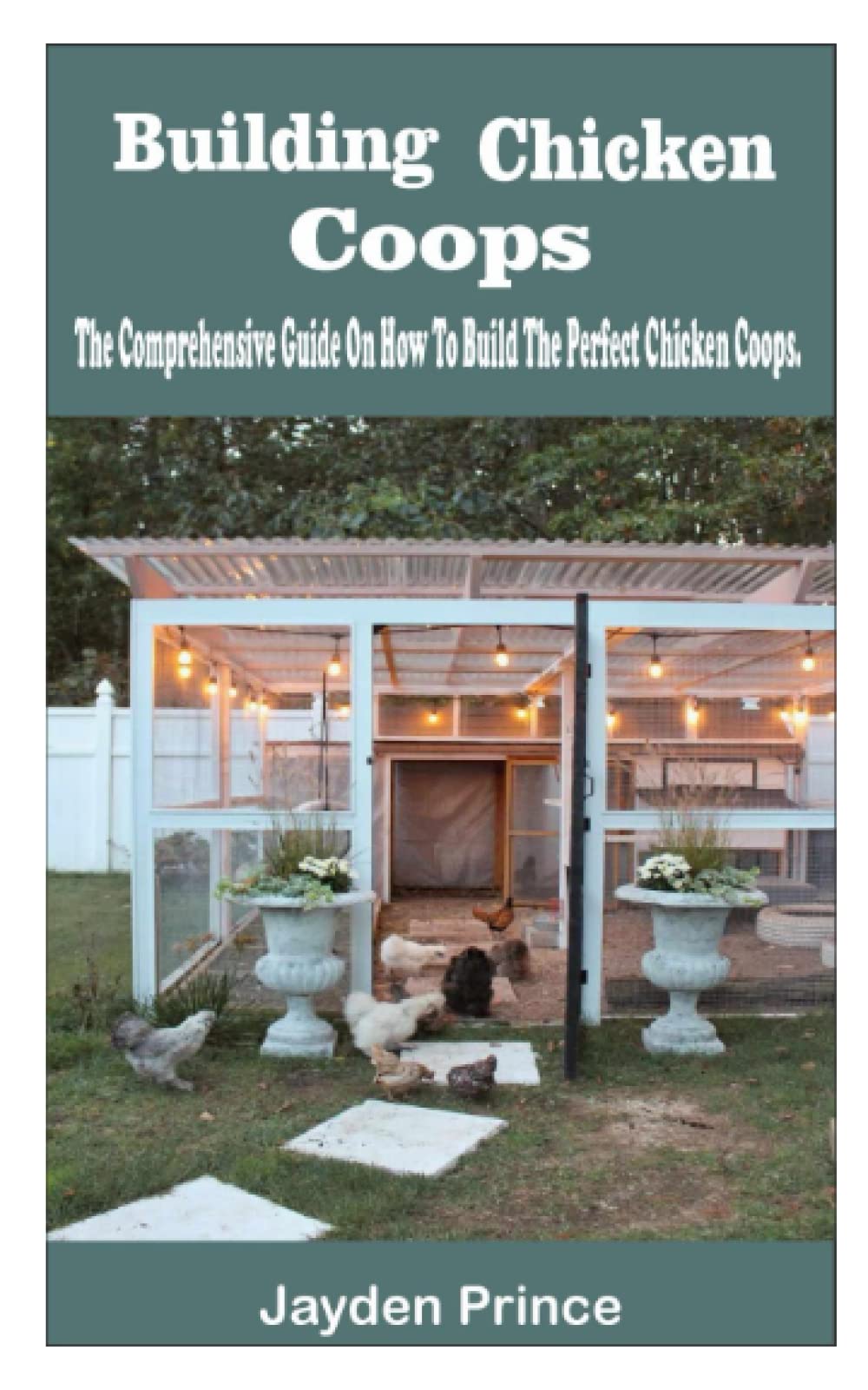 Building Chicken Coops The Comprehensive Guide On How To Build The