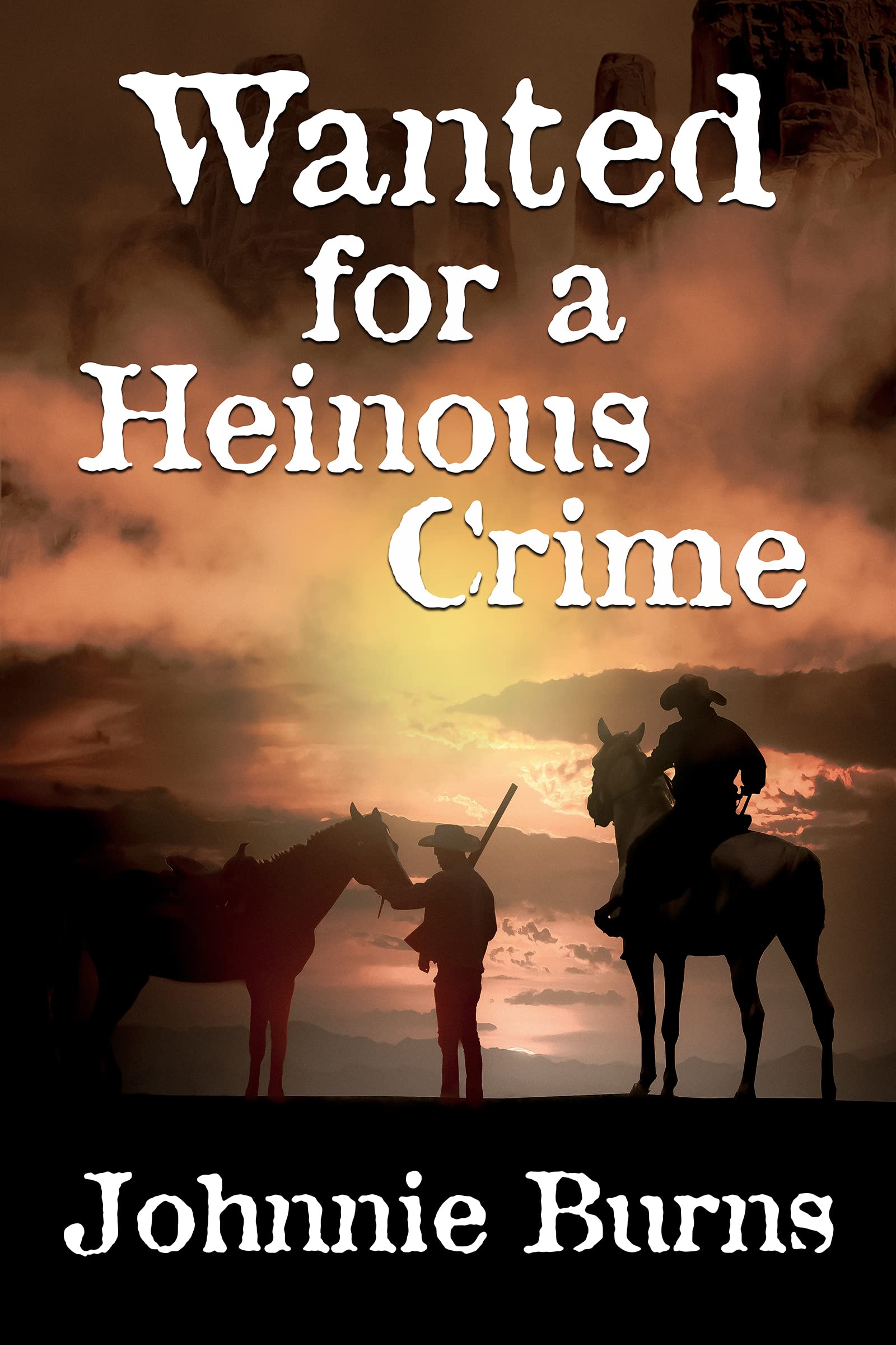 Wanted for a Heinous Crime: A Historical Western Adventure Novel