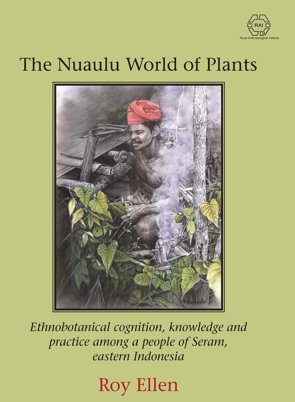 The Nuaulu World of Plants Ethnobotanical cognition, knowledge and