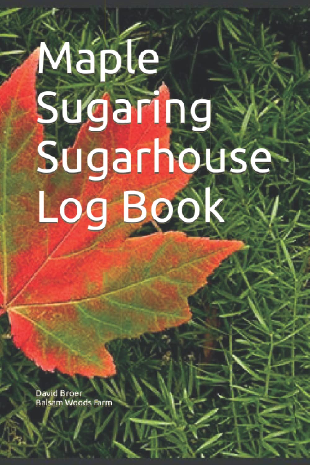 Maple Sugaring Sugarhouse Log Book by David Broer Goodreads