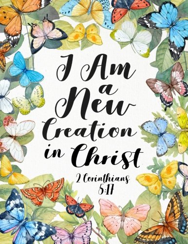 I am a New Creation in Christ - 2 Corinthians 5:17: Christian Notebook ...