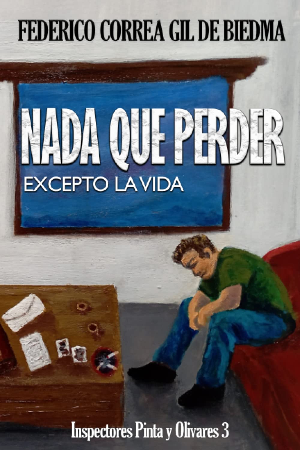 NADA QUE PERDER. Excepto la vida.: Inspectores Pinta y Olivares 3