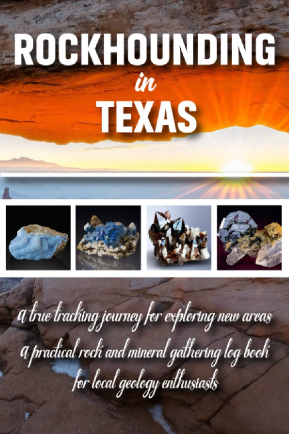 Rockhounding in Texas Rock Gathering Log Book for Local Backyard