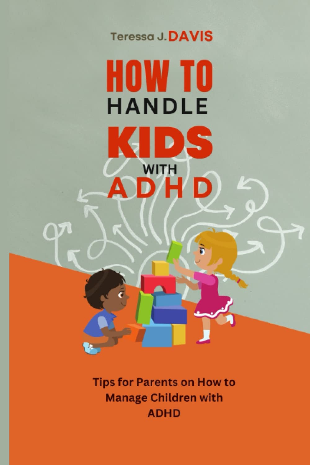 HOW TO HANDLE KIDS WITH ADHD Tips for Parents on How to Manage