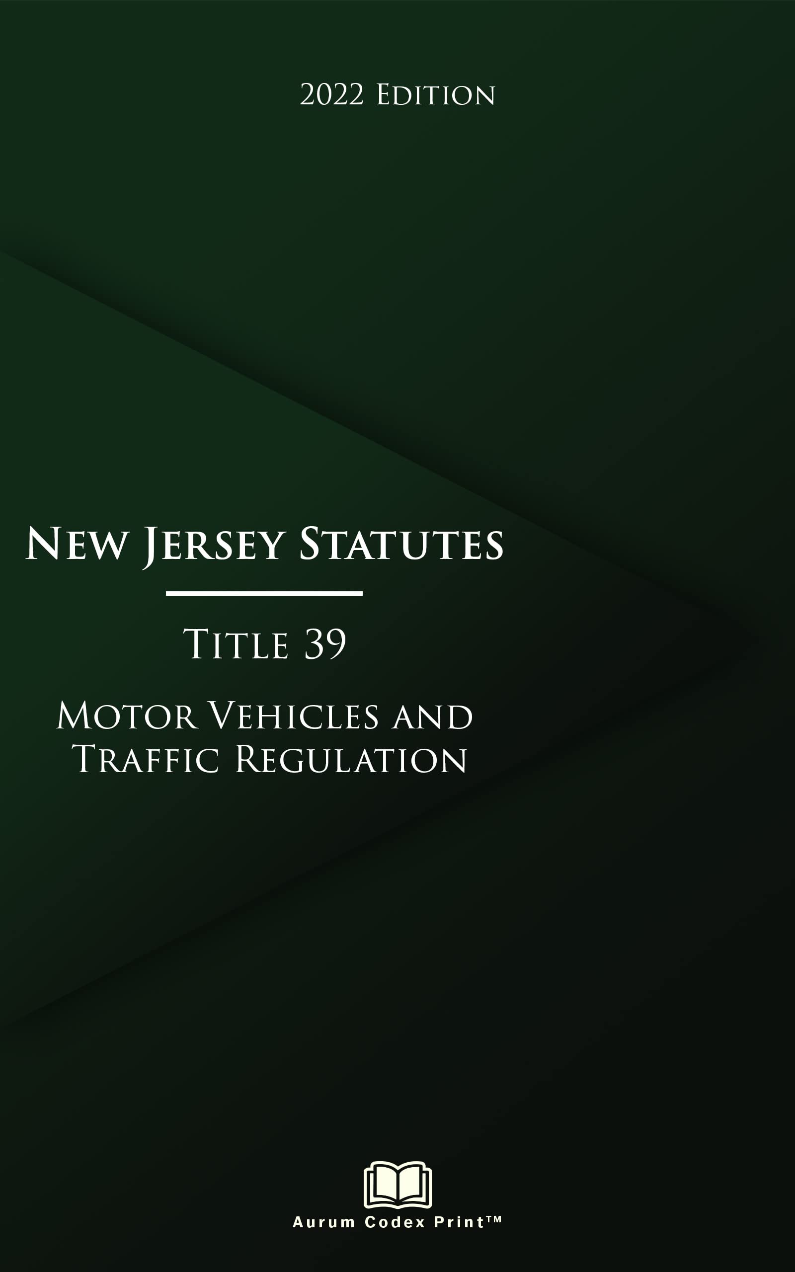 New Jersey Statutes Title 39 Motor Vehicles and Traffic Regulation 2022 Edition by New Jersey