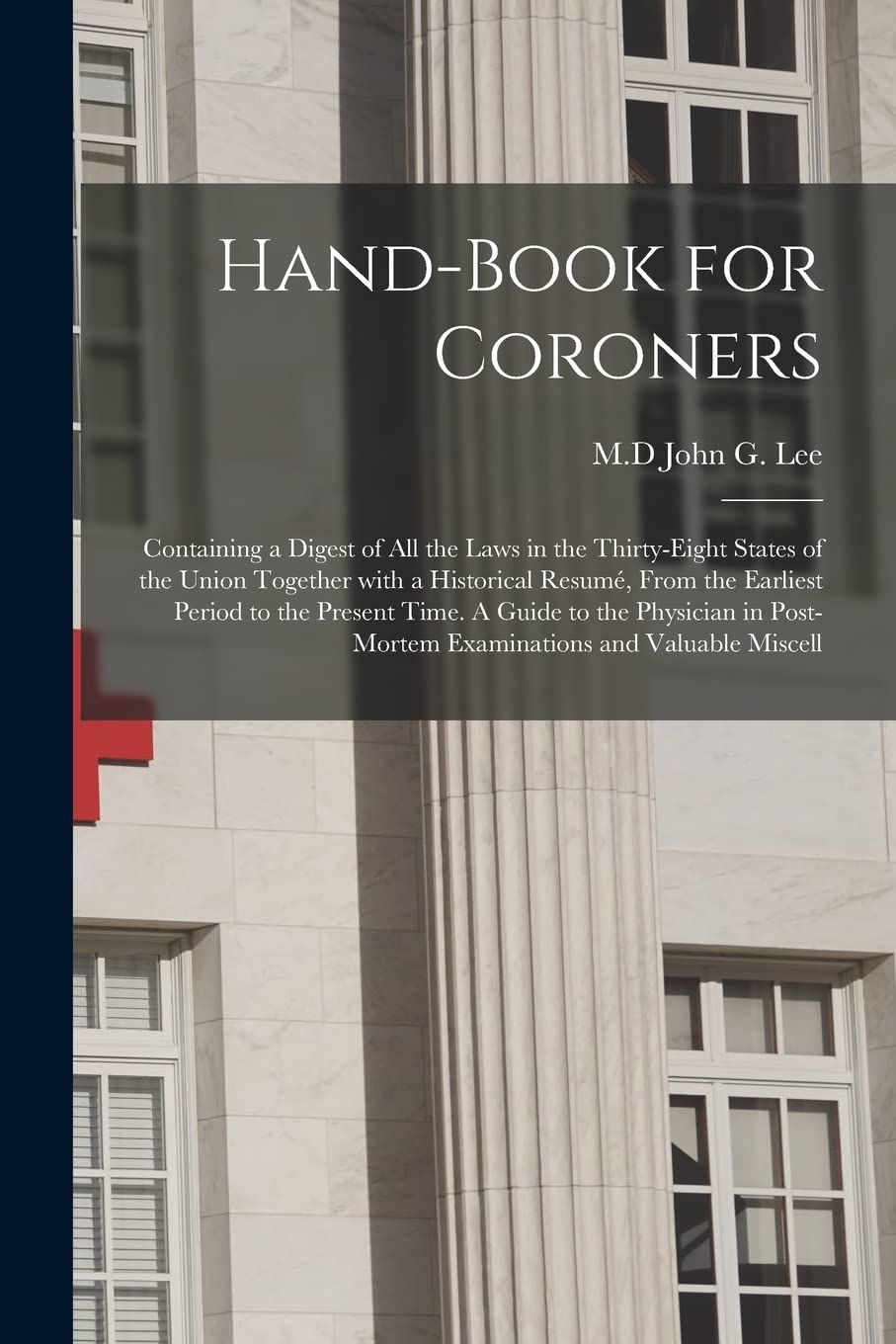 Handbook for Coroners Containing a Digest of All the Laws in the