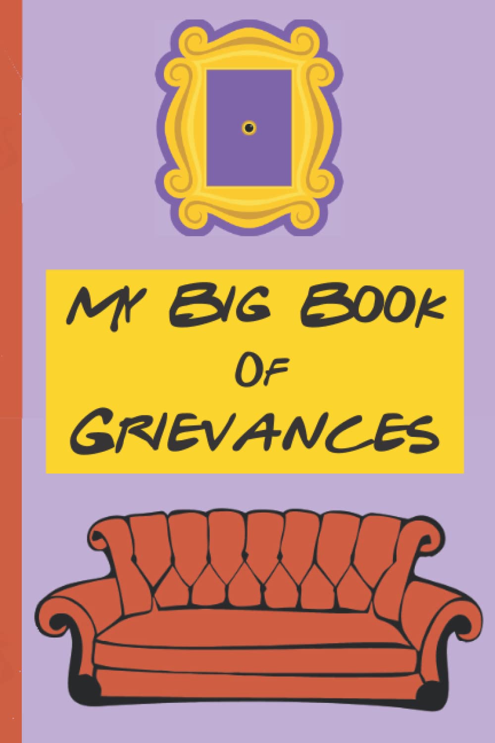 My big book of grievances friends tv inspired blank lined notebook by