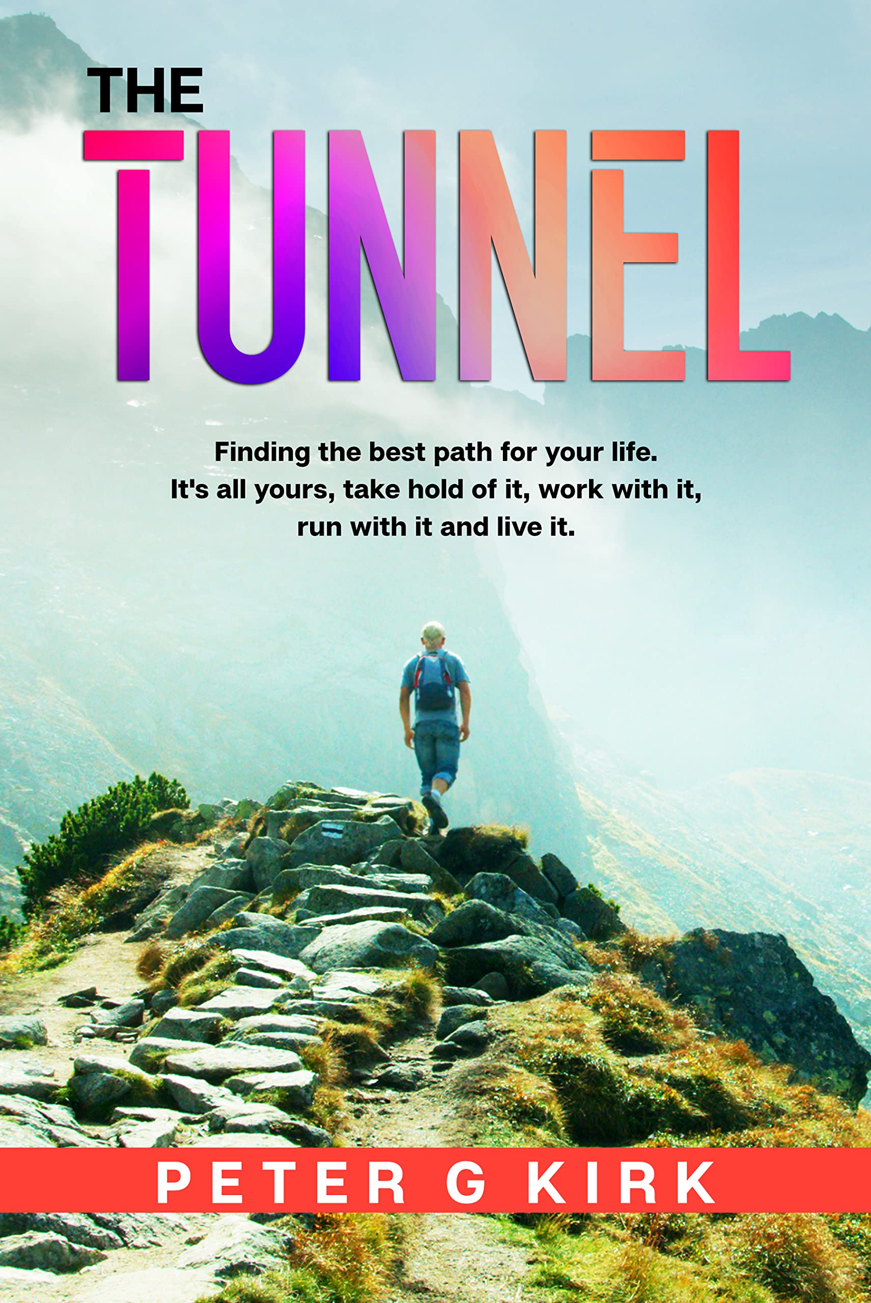 THE TUNNEL Finding The Path For Your Life by Peter Kirk Goodreads
