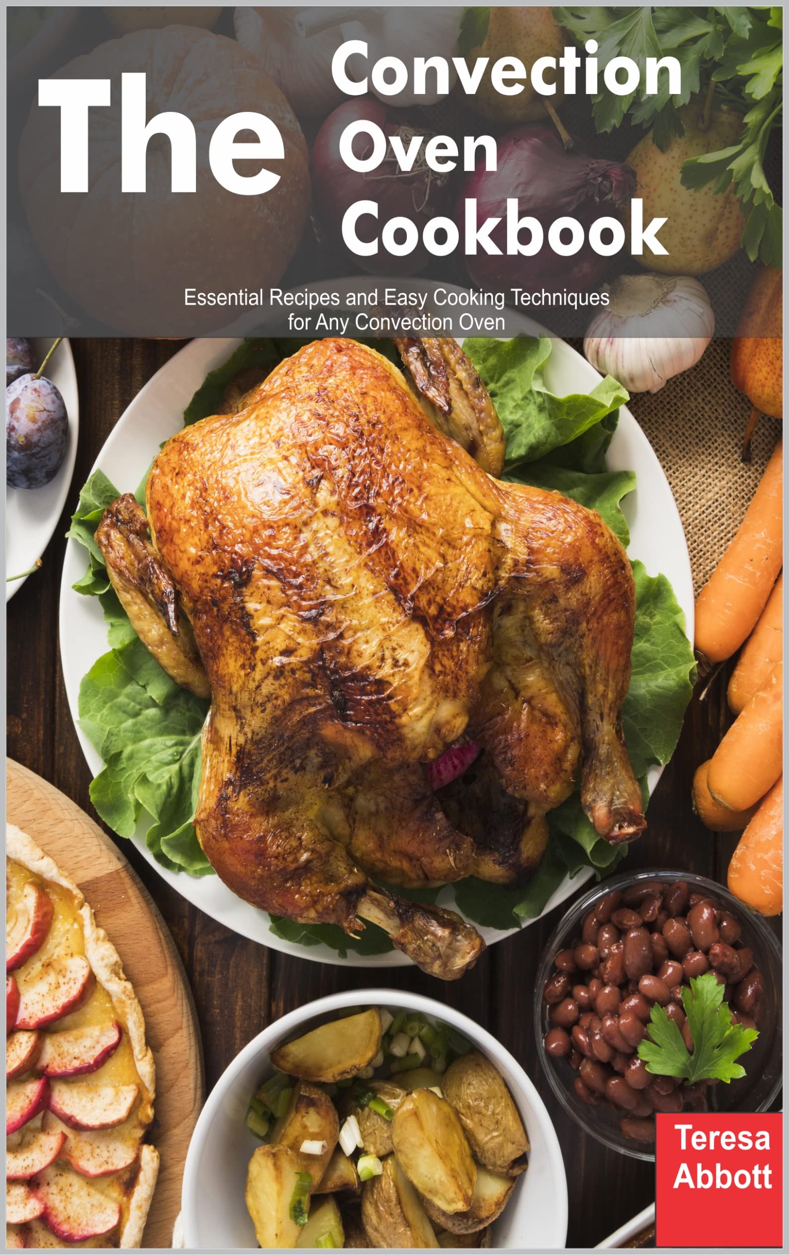 The Convection Oven Cookbook Essential Recipes and Easy Cooking