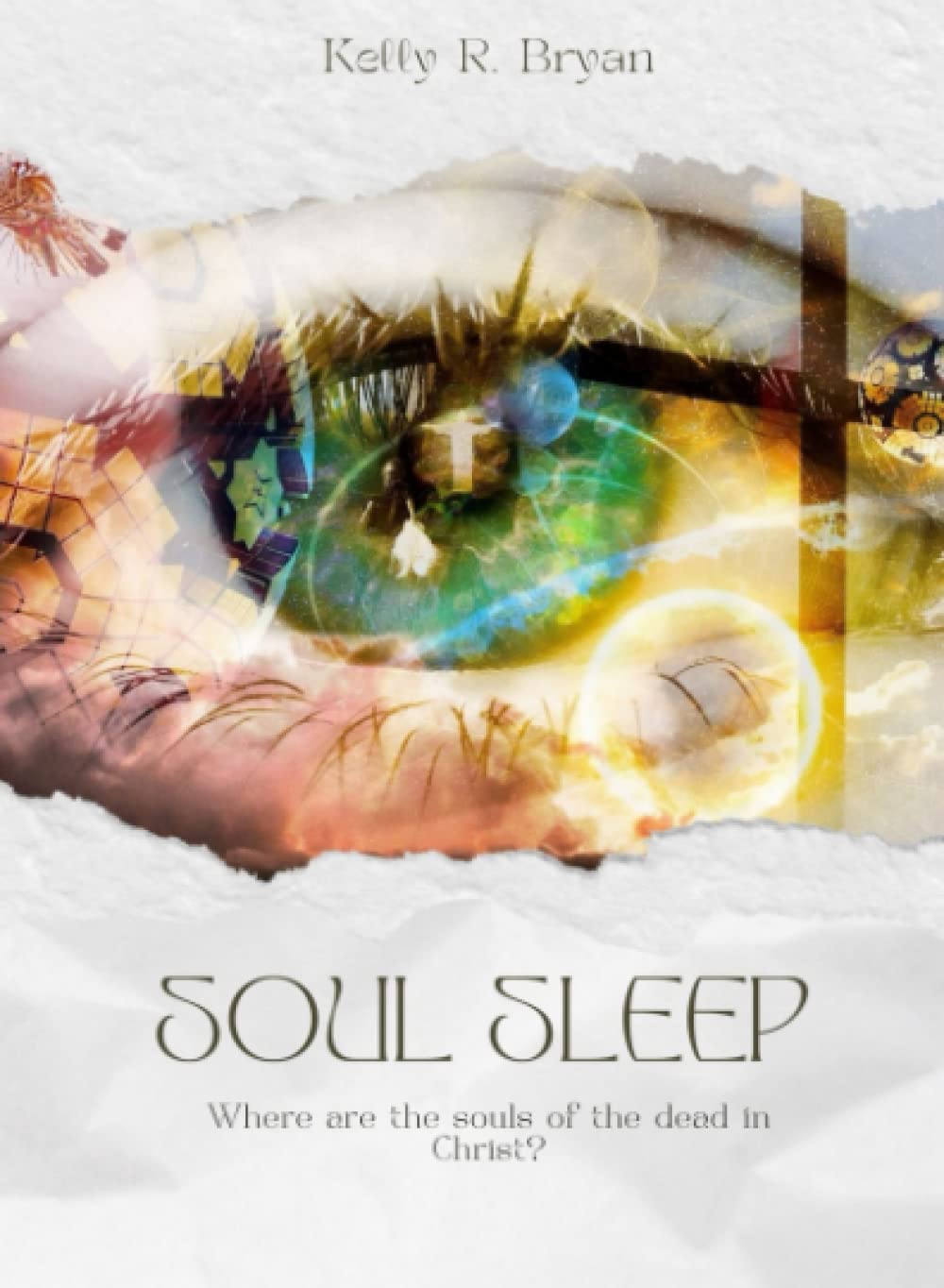 Soul Sleep Where are the souls of the dead in Christ? by Kelly R. Bryan Goodreads