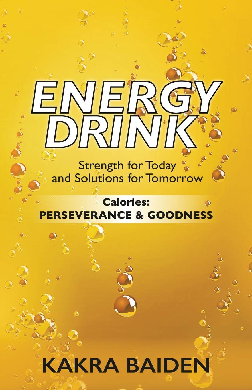 ENERGY DRINK CALORIES PERSERVERANCE AND GOODNESS by Kakra Baiden